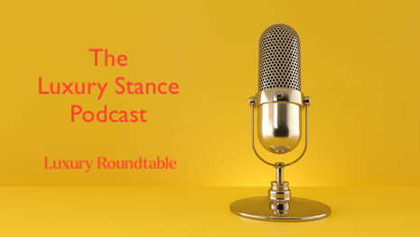 The Luxury Stance Podcast is a Luxury Roundtable offering to members, focusing on issues, opportunities, challenges and innovations of the day affecting luxury professionals, luxury brands and those firms serving wealthy and UHNW consumers. Image: Shutterstock