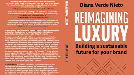 In her new book, titled “Reimagining Luxury: Building a sustainable future for your brand,” Diana Verde Nieto, founder of Positive Luxury, outlines steps to future-proof luxury brands in their eco-friendly efforts as consumers and regulators demand more from marketers. Image: Kogan Page